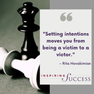 Setting intentions moves you from being a victim to a victor.